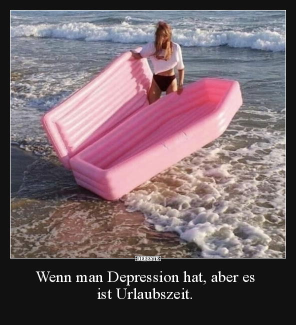Wenn man Depression hat, aber es ist Urlaubszeit... - Lustige Bilder | DEBESTE.de