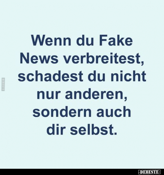 Wenn du Fake News verbreitest, schadest du nicht nur.. - Lustige Bilder | DEBESTE.de