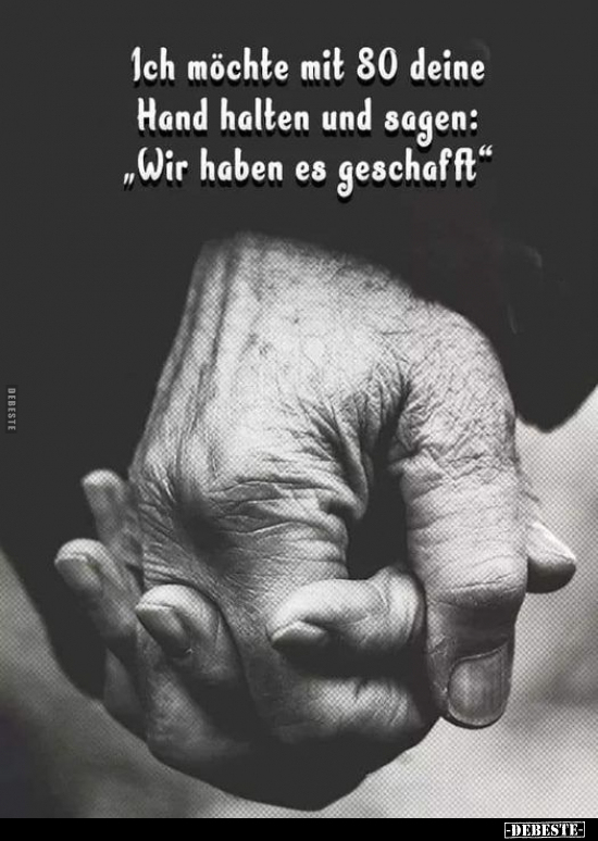 Ich möchte mit 80 deine Hand halten und sagen... - Lustige Bilder | DEBESTE.de