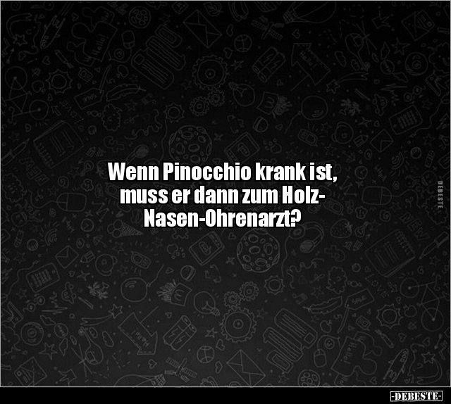 Wenn Pinocchio krank ist, muss er dann zum.. - Lustige Bilder | DEBESTE.de