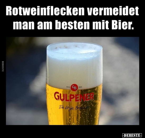 Rotweinflecken vermeidet man am besten mit Bier... - Lustige Bilder | DEBESTE.de