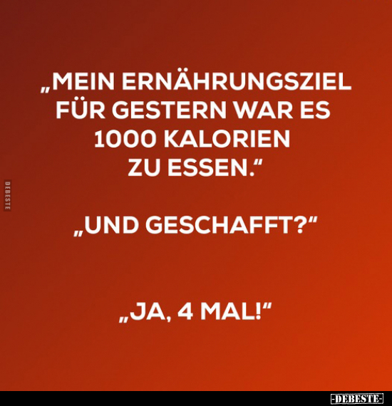 "Mein Ernährungsziel für gestern war es 1000 Kalorien.." - Lustige Bilder | DEBESTE.de