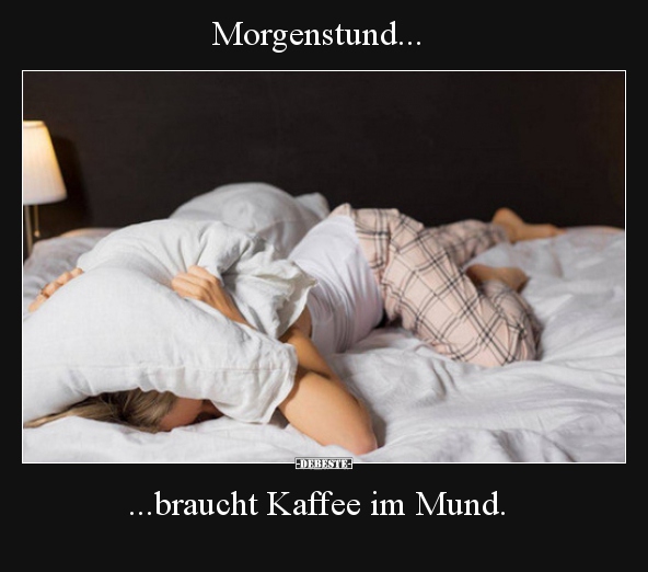 Morgenstund... braucht Kaffee im Mund. - Lustige Bilder | DEBESTE.de