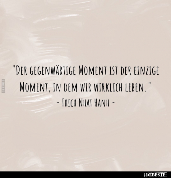 "Der gegenwärtige Moment ist der einzige Moment.." - Lustige Bilder | DEBESTE.de