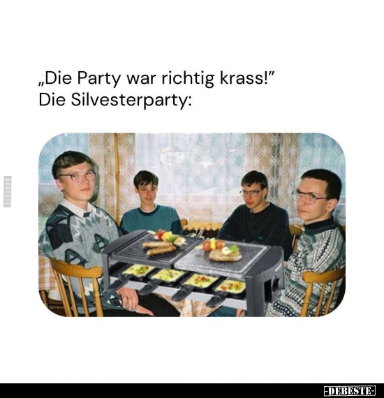 "Die Party war richtig krass!"..