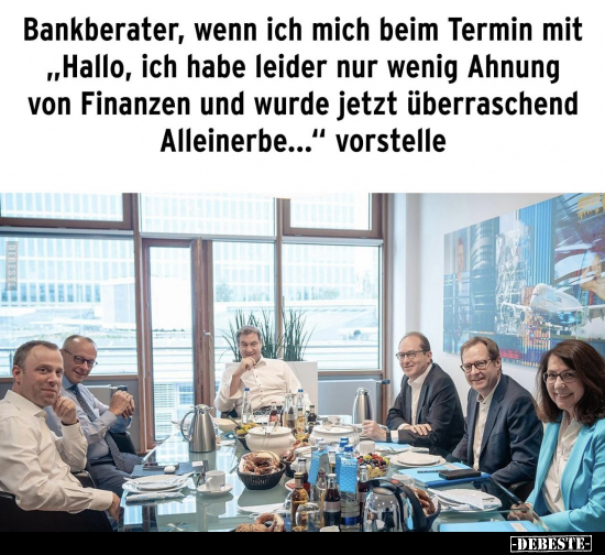 Bankberater, wenn ich mich beim Termin mit.. - Lustige Bilder | DEBESTE.de