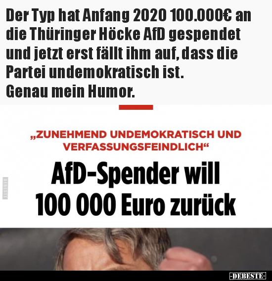 Der Typ hat Anfang 2020 100.000€ an die Thüringer Höcke AfD.. - Lustige Bilder | DEBESTE.de