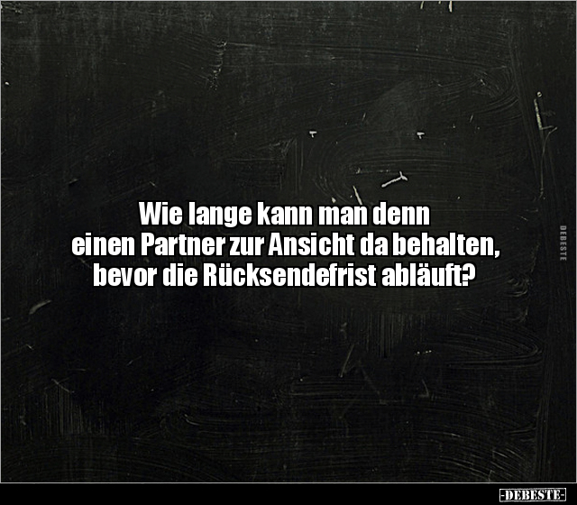 Wie lange kann man denn einen Partner zur Ansicht.. - Lustige Bilder | DEBESTE.de