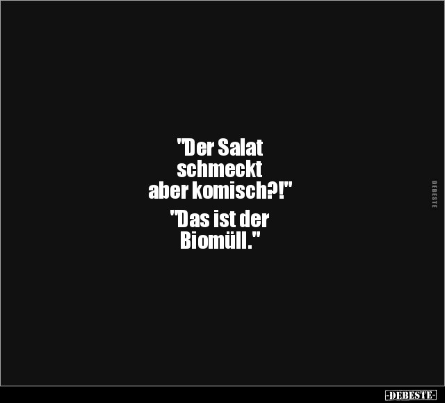 "Der Salat schmeckt aber komisch?!".. - Lustige Bilder | DEBESTE.de