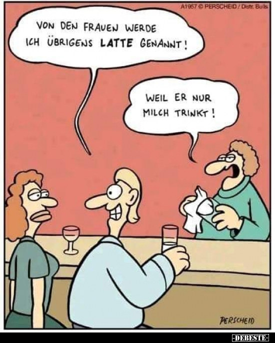 Von den Frauen werde ich übrigens Latte genannt!.. - Lustige Bilder | DEBESTE.de