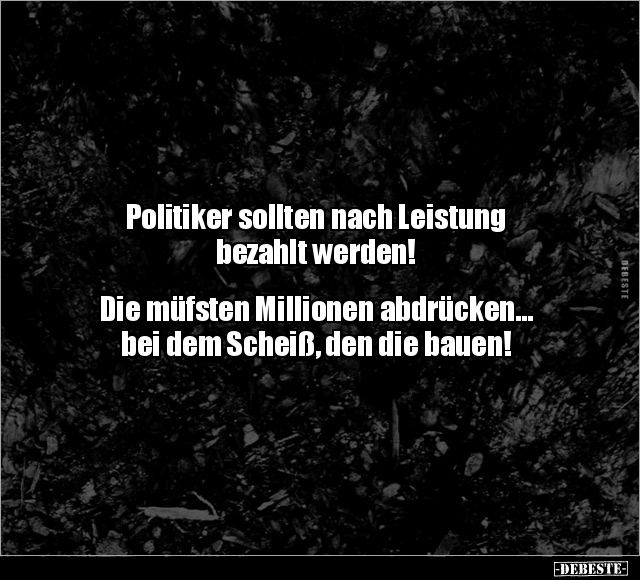 Politiker sollten nach Leistung bezahlt werden!.. - Lustige Bilder | DEBESTE.de