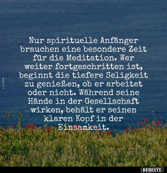 Nur spirituelle Anfänger brauchen eine besondere Zeit.. - Lustige Bilder | DEBESTE.de
