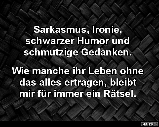 Sarkasmus, Ironie, schwarzer Humor und schmutzige.. - Lustige Bilder | DEBESTE.de