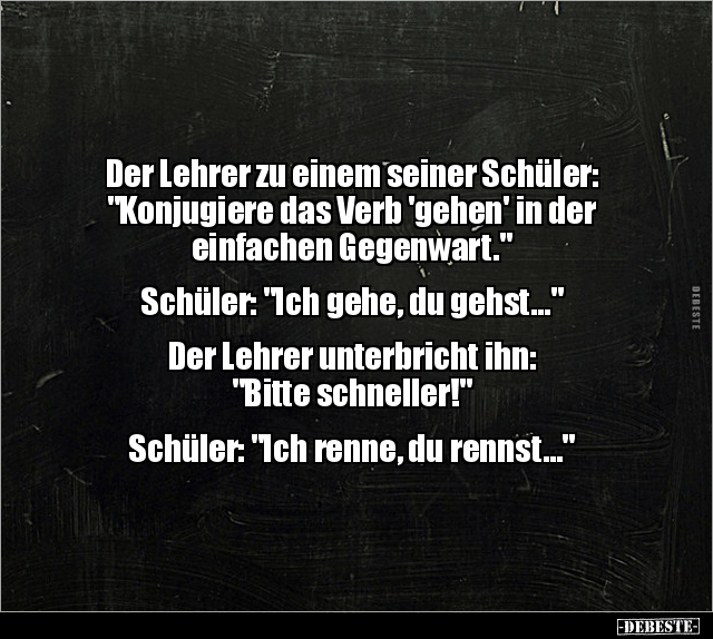 Der Lehrer zu einem seiner Schüler: "Konjugiere das Verb.." - Lustige Bilder | DEBESTE.de