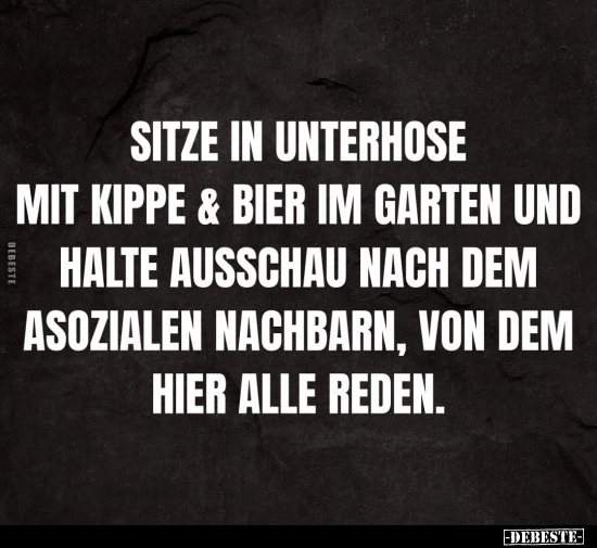 Sitze in Unterhose mit Kippe & Bier im Garten.. - Lustige Bilder | DEBESTE.de