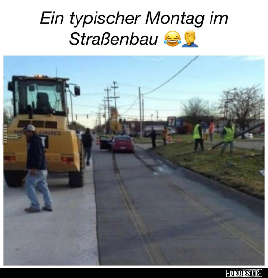 Ein typischer Montag im Straßenbau.. - Lustige Bilder | DEBESTE.de