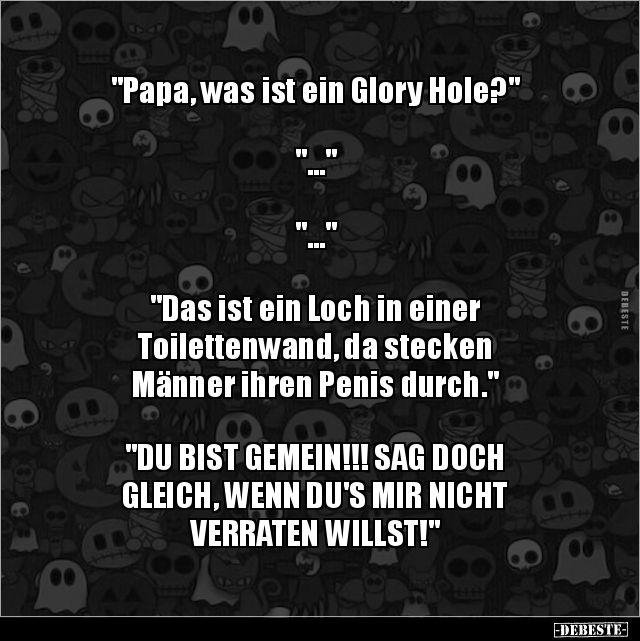 "Papa, was ist ein Glory Hole?" "...""...""Das.. - Lustige Bilder | DEBESTE.de
