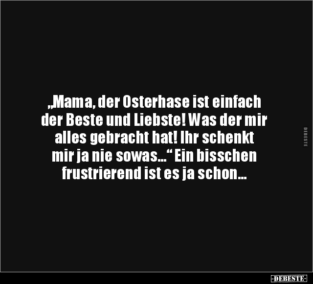 "Mama, der Osterhase ist einfach der Beste und Liebste!.." - Lustige Bilder | DEBESTE.de