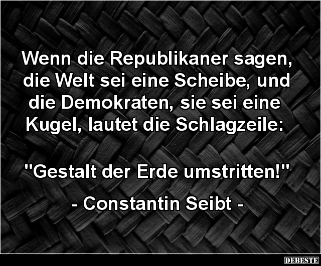Wenn die Republikaner sagen, die Welt sei eine Scheibe.. - Lustige Bilder | DEBESTE.de