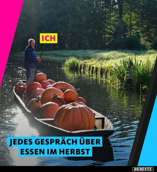 Jedes Gespräch über Essen im Herbst... - Lustige Bilder | DEBESTE.de