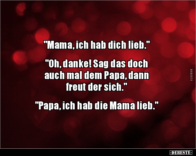 "Mama, ich hab dich lieb." "Oh, danke! Sag das doch.." - Lustige Bilder | DEBESTE.de