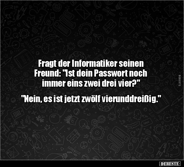 Fragt der Informatiker seinen Freund: "Ist dein Passwort.." - Lustige Bilder | DEBESTE.de