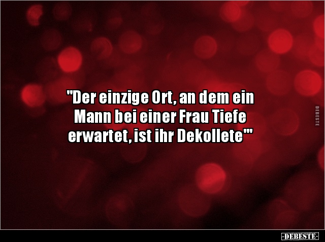 "Der einzige Ort, an dem ein Mann bei einer Frau Tiefe.." - Lustige Bilder | DEBESTE.de