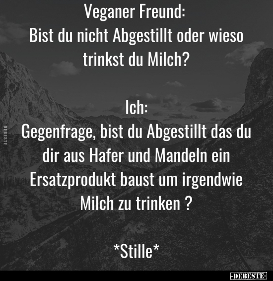 Veganer Freund: Bist du nicht Abgestillt oder wieso trinkst.. - Lustige Bilder | DEBESTE.de