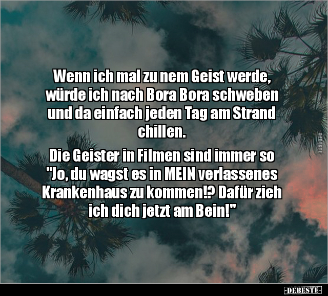 Wenn ich mal zu nem Geist werde, würde ich nach Bora Bora.. - Lustige Bilder | DEBESTE.de