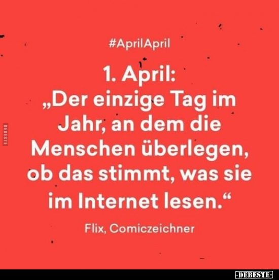 1. April: "Der einzige Tag im Jahr, an dem die Menschen.." - Lustige Bilder | DEBESTE.de