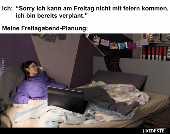 Ich: "Sorry ich kann am Freitag nicht mit feiern kommen.." - Lustige Bilder | DEBESTE.de