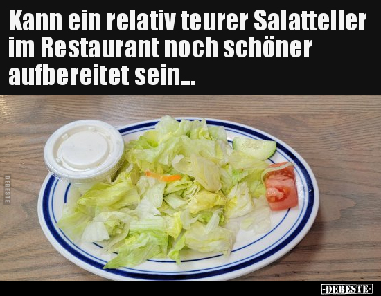 Kann ein relativ teurer Salatteller im Restaurant noch.. - Lustige Bilder | DEBESTE.de