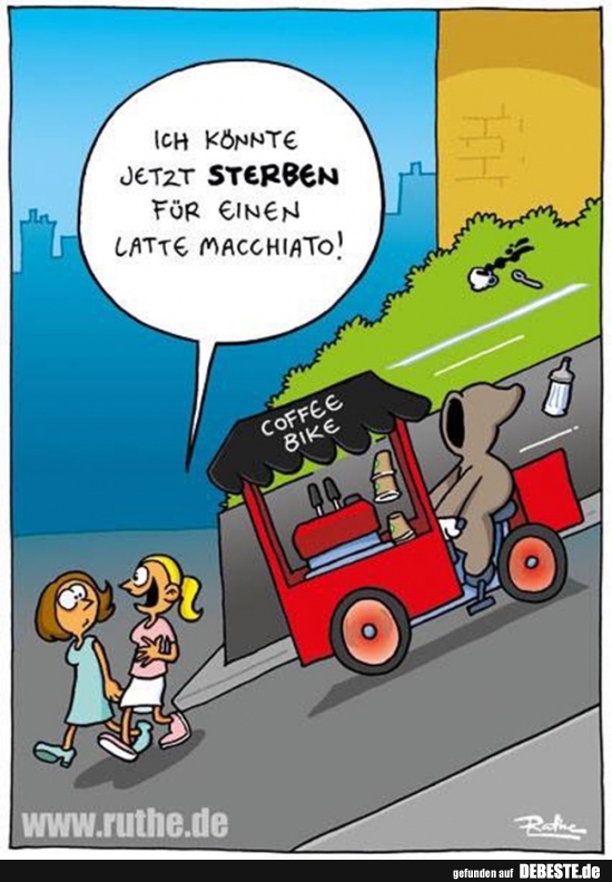 Ich konnte jetzt sterben fur einen Latte Macchiato! - Lustige Bilder | DEBESTE.de