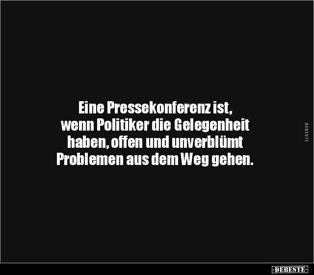 Eine Pressekonferenz ist, wenn Politiker die Gelegenheit.. - Lustige Bilder | DEBESTE.de