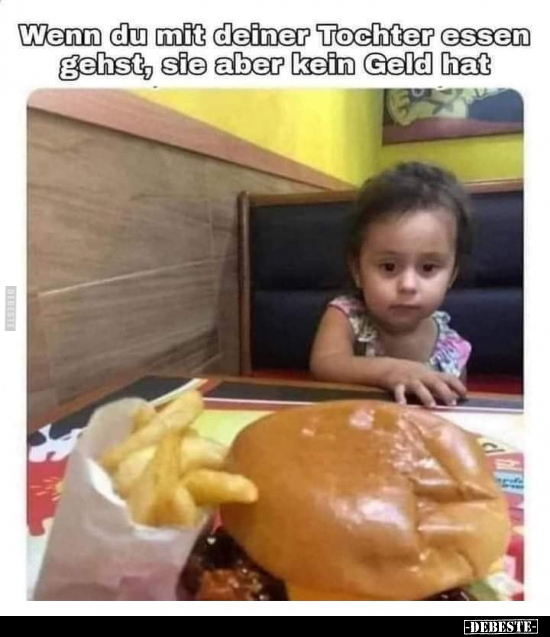 Wenn du mit deiner Tochter essen gehst, sie aber kein Geld.. - Lustige Bilder | DEBESTE.de