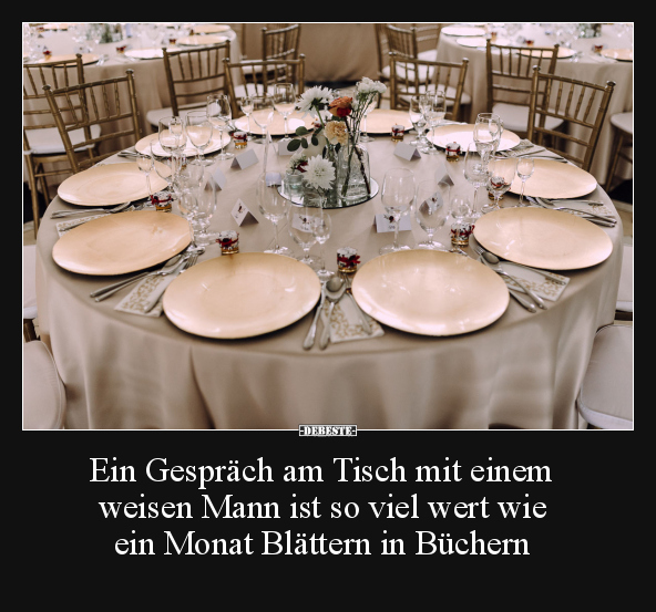 Ein Gespräch am Tisch mit einem weisen Mann ist so viel.. - Lustige Bilder | DEBESTE.de