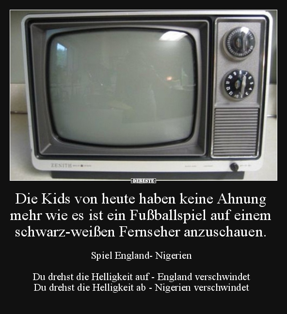 Die Kids von heute haben keine Ahnung mehr wie es ist ein.. - Lustige Bilder | DEBESTE.de
