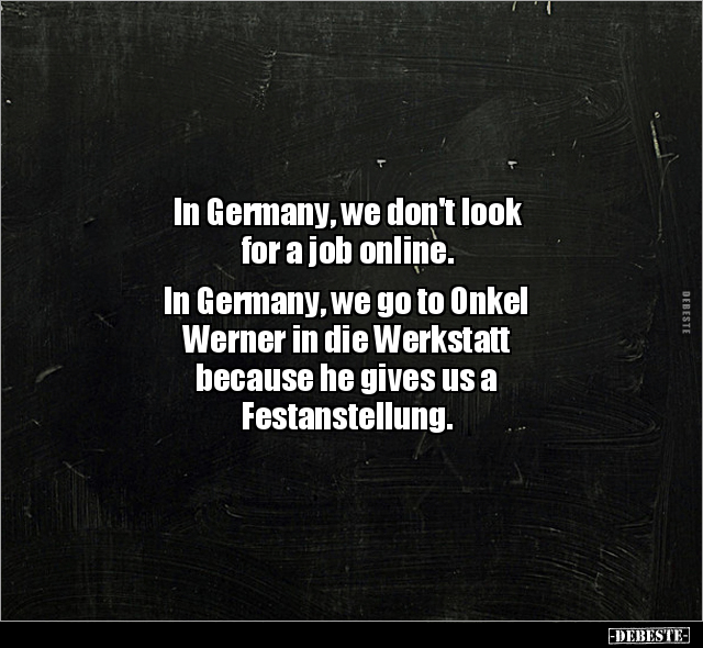 In Germany, we don't look for a job online.. - Lustige Bilder | DEBESTE.de