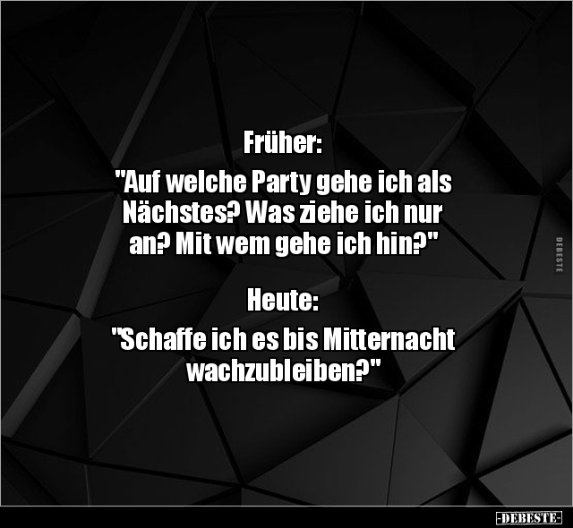 Früher: "Auf welche Party gehe ich als Nächstes?.." - Lustige Bilder | DEBESTE.de