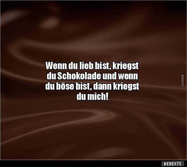 Wenn du lieb bist, kriegst du Schokolade.. - Lustige Bilder | DEBESTE.de