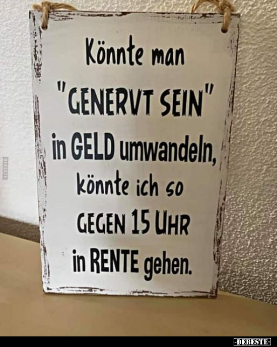 Könnte man "GENERVT SEIN" in GELD umwandeln.. - Lustige Bilder | DEBESTE.de