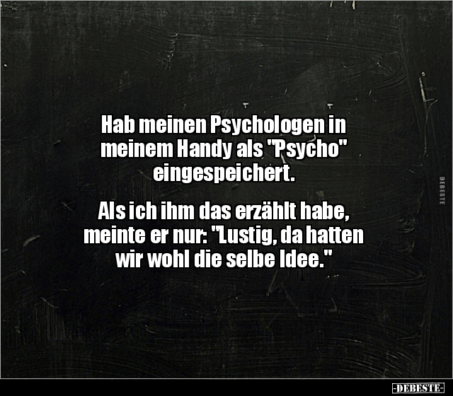 Hab meinen Psychologen in meinem Handy als "Psycho".. - Lustige Bilder | DEBESTE.de