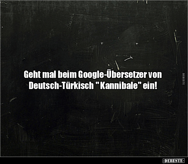 Geht mal beim Google-Übersetzer von Deutsch-Türkisch ".." - Lustige Bilder | DEBESTE.de