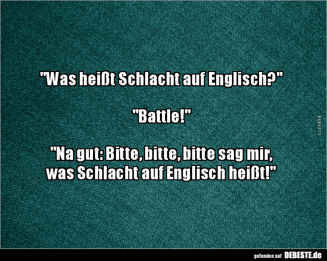 Was heißt Schlacht auf Englisch?.. - Lustige Bilder | DEBESTE.de
