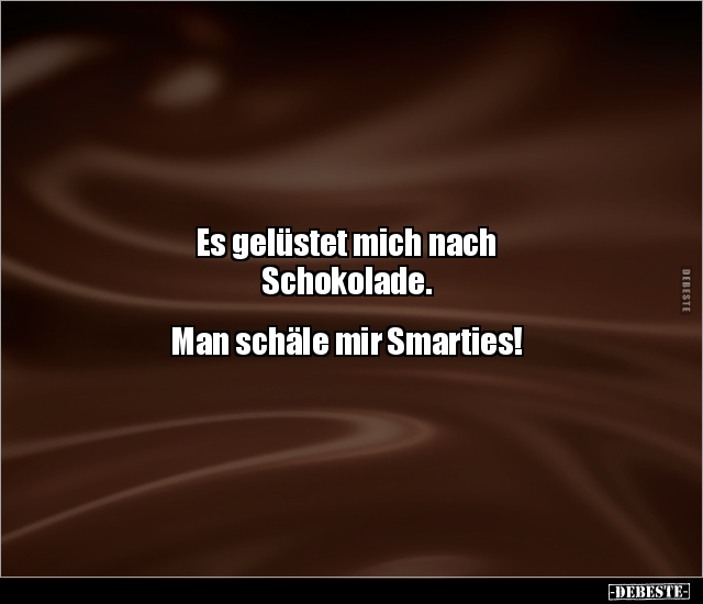 Es gelüstet mich nach Schokolade. Man schäle mir.. - Lustige Bilder | DEBESTE.de
