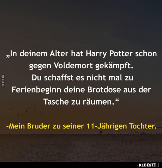 "In deinem Alter hat Harry Potter schon gegen Voldemort..".. - Lustige Bilder | DEBESTE.de