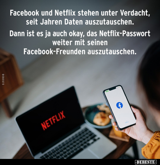 Facebook und Netflix stehen unter Verdacht, seit Jahren auszutauschen.. - Lustige Bilder | DEBESTE.de