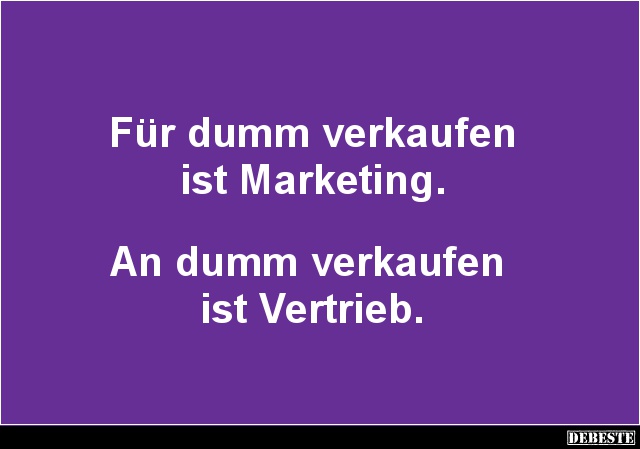 Für dumm verkaufen ist Marketing.. - Lustige Bilder | DEBESTE.de