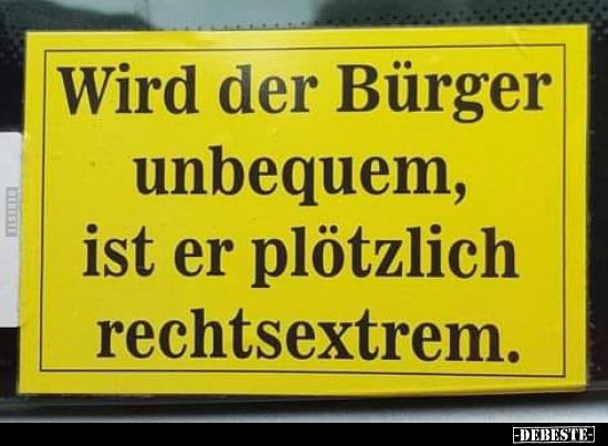 Wird der Bürger unbequem, ist er plötzlich.. - Lustige Bilder | DEBESTE.de