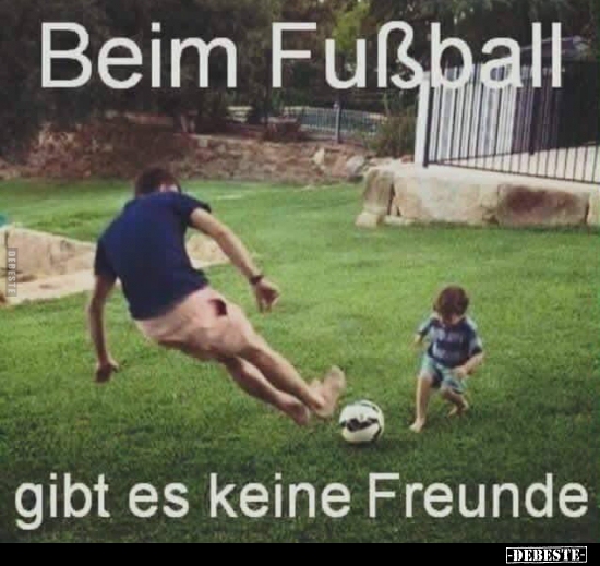 Beim Fußball gibt es keine Freunde. - Lustige Bilder | DEBESTE.de